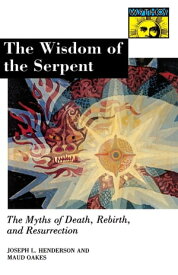 The Wisdom of the Serpent The Myths of Death, Rebirth, and Resurrection.【電子書籍】[ Joseph Lewis Henderson ]