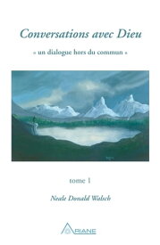 Conversations avec Dieu, tome 1 Un dialogue hors du commun【電子書籍】[ Neale Donald Walsch ]