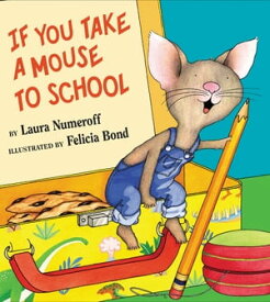 If You Take a Mouse to School【電子書籍】[ Laura Numeroff ]