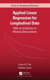 Applied Linear Regression for Longitudinal Data With an Emphasis on Missing Observations【電子書籍】[ Frans E.S. Tan ]