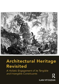 Architectural Heritage Revisited A Holistic Engagement of its Tangible and Intangible Constituents【電子書籍】[ Ilan Vit-Suzan ]