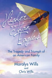 Higher Than Eagles: The Tragedy and Triumph of an American Family【電子書籍】[ Maralys Wills ]
