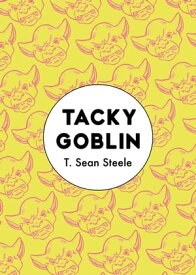 Tacky Goblin【電子書籍】[ T. Sean Steele ]