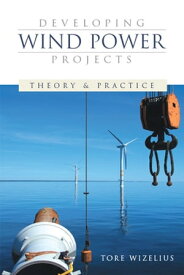 Developing Wind Power Projects Theory and Practice【電子書籍】[ Tore Wizelius ]