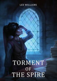 Torment of the Spire【電子書籍】[ Lex Williams ]
