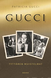 Gucci - Tytt?ren muistelmat【電子書籍】[ Patricia Gucci ]