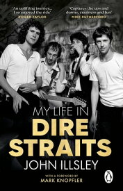 My Life in Dire Straits The Inside Story of One of the Biggest Bands in Rock History【電子書籍】[ John Illsley ]