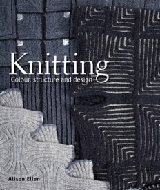 Knitting Colour, structure and design【電子書籍】[ Alison Ellen ]