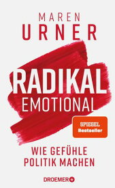 Radikal emotional Wie Gef?hle Politik machen | Das neue Sachbuch der Neurowissenschaftlerin und SPIEGEL-Bestsellerautorin【電子書籍】[ Prof. Dr. Maren Urner ]