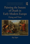 Painting the Instant of Death in Early Modern Europe