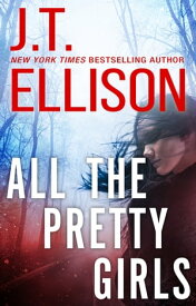 All The Pretty Girls【電子書籍】[ J.T. Ellison ]