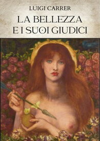 La bellezza e i suoi giudici 【電子書籍】[ Luigi Carrer ]