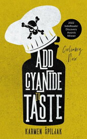 Add Cyanide to Taste A collection of dark tales with culinary twists【電子書籍】[ Karmen Spiljak ]