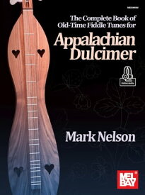The Complete Book of Old-Time Fiddle Tunes for Appalachian Dulcimer【電子書籍】[ Mark Nelson ]