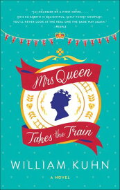 Mrs Queen Takes the Train A Novel【電子書籍】[ William Kuhn ]