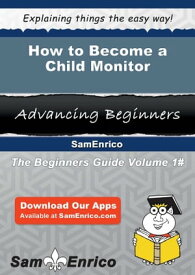 How to Become a Child Monitor How to Become a Child Monitor【電子書籍】[ Laurene Galarza ]