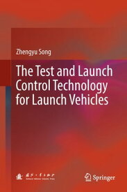 The Test and Launch Control Technology for Launch Vehicles【電子書籍】[ Zhengyu Song ]
