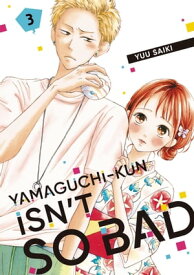 Yamaguchi-kun Isn't So Bad 3【電子書籍】[ Yuu Saiki ]