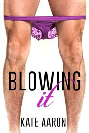 Blowing It (Blowing It, #1)【電子書籍】[ Kate Aaron ]