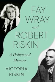 Fay Wray and Robert Riskin A Hollywood Memoir【電子書籍】[ Victoria Riskin ]