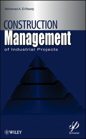 Construction Management for Industrial Projects A Modular Guide for Project Managers【電子書籍】[ Mohamed A. El-Reedy ]