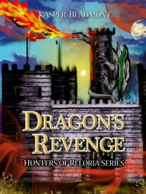 Dragon's Revenge (book 3 in the Hunters of Reloria series)【電子書籍】[ Kasper Beaumont ]