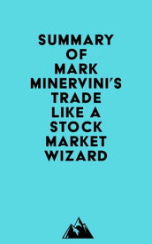 Summary of Mark Minervini's Trade Like a Stock Market Wizard【電子書籍】[ ? Everest Media ]