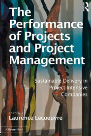 The Performance of Projects and Project Management Sustainable Delivery in Project Intensive Companies【電子書籍】