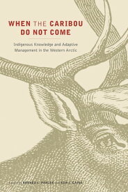 When the Caribou Do Not Come Indigenous Knowledge and Adaptive Management in the Western Arctic【電子書籍】[ Brenda L. Parlee ]