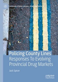 Policing County Lines Responses To Evolving Provincial Drug Markets【電子書籍】[ Jack Spicer ]