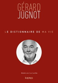 Le Dictionnaire de ma vie - G?rard Jugnot【電子書籍】[ G?rard Jugnot ]