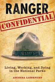 Ranger Confidential Living, Working, and Dying in the National Parks【電子書籍】[ Andrea Lankford ]