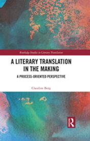 A Literary Translation in the Making A Process-Oriented Perspective【電子書籍】[ Claudine Borg ]