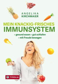Mein knackig-frisches Immunsystem Gesund essen, gut schlafen, mit Freude bewegen【電子書籍】[ Angelika Kirchmaier ]