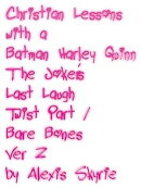 Christian Lessons with a Batman Harley Quinn The Joker's Last Laugh Twist Part 1 Bare Bones Ver 2