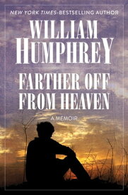 Farther Off from Heaven A Memoir【電子書籍】[ William Humphrey ]