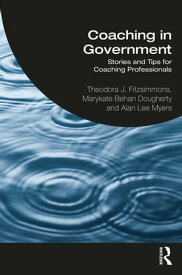 Coaching in Government Stories and Tips for Coaching Professionals【電子書籍】[ Theodora J. Fitzsimmons ]