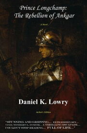 Prince Longchamp: The Rebellion of Ankgar【電子書籍】[ Daniel Lowry ]