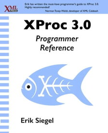 XProc 3.0 Programmer Reference【電子書籍】[ Erik Siegel ]