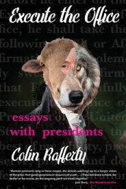 Execute the Office Essays with Presidents【電子書籍】[ Colin Rafferty ]