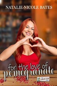 For the Love of Pomegranate Liquor Shop Series【電子書籍】[ Natalie-Nicole Bates ]
