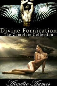 The Complete Collection of Divine Fornication A Paranormal Story of Angels, Vampires and Werewolves【電子書籍】[ Aim?lie Aames ]