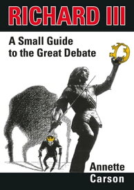 Richard III - A Small Guide to the Great Debate【電子書籍】[ Annette Carson ]