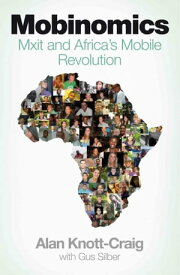 Mobinomics Mxit and Africa's mobile revolution【電子書籍】[ Alan Knott-Craig ]