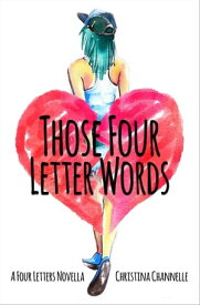 Those Four Letter Words Four Letters, #0.5【電子書籍】[ Christina Channelle ]