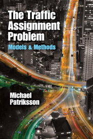 The Traffic Assignment Problem Models and Methods【電子書籍】[ Michael Patriksson ]