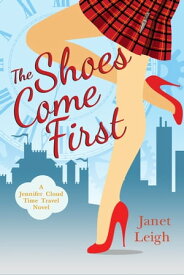 The Shoes Come First【電子書籍】[ Janet Leigh ]