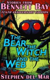 The Bear, the Witch, and the Web Stories from Bennett Bay, #2【電子書籍】[ Stephen del Mar ]
