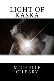 Light of Kaska【電子書籍】[ Michelle O'Leary ]