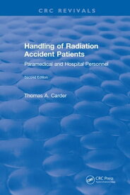 Handling of Radiation Accident Patients by Paramedical and Hospital Personnel Second Edition【電子書籍】[ Thomas A. Carder ]